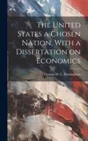 The United States a Chosen Nation, With a Dissertation on Economics