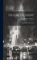 Old Allegheny; a Handbook of Information