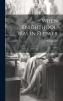 When Knighthood Was in Flower; a Play