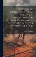 The History of George H. Thomas Post, No. 5, Department of Illinois, Grand Army of the Republic, for Twenty-Five Years