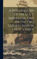 A Brief History of the U. S. S. Imperator, One of the Two Largest Ships in the U. S. Navy