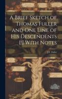 A Brief Sketch of Thomas Fuller and One Line of His Descendents [!] With Notes
