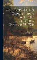 Burke's Speech on Conciliation With the Colonies (March) 22, 1775)