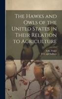 The Hawks and Owls of the United States in Their Relation to Agriculture