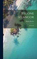 Bygone Selangor; a Souvenir