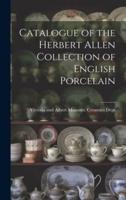 Catalogue of the Herbert Allen Collection of English Porcelain