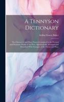 A Tennyson Dictionary; the Characters and Place-Names Contained in the Poetical and Dramatic Works of the Poet, Alphabetically Arranged and Described With Synopses of the Poems and Plays