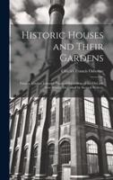 Historic Houses and Their Gardens; Palaces, Castles, Country Places and Gardens of the Old and New Worlds Described by Several Writers;