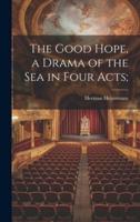 The Good Hope, a Drama of the Sea in Four Acts;