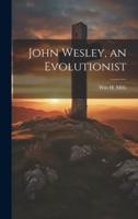 John Wesley, an Evolutionist