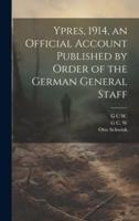 Ypres, 1914, an Official Account Published by Order of the German General Staff