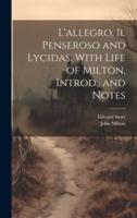 L'allegro, Il Penseroso and Lycidas. With Life of Milton, Introd., and Notes