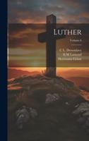Luther; Volume 6