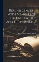 Reminiscences ... With Memoirs of His Late Father and Friends, [Etc]; Volume 1
