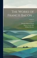 The Works of Francis Bacon ..; Volume 8