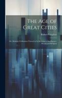 The Age of Great Cities; or, Modern Civilization Viewed in Its Relation to Intelligence, Morals and Religion