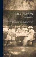 Lily Huson; or, Early Struggles 'Midst Continual Hope. A Tale of Humble Life, Jotted Down From the Pages of Lily's Diary