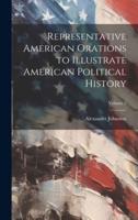 Representative American Orations to Illustrate American Political History; Volume 3