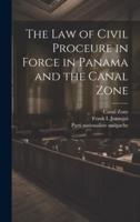 The Law of Civil Proceure in Force in Panama and the Canal Zone