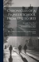 Chronicles of a Pioneer School From 1792 to 1833 [Electronic Resource]