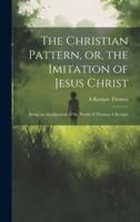 The Christian Pattern, or, the Imitation of Jesus Christ