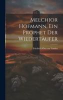 Melchior Hofmann, Ein Prophet Der Wiedertäufer