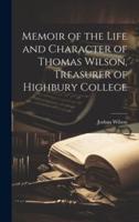Memoir of the Life and Character of Thomas Wilson, Treasurer of Highbury College
