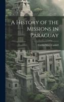 A History of the Missions in Paraguay
