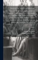 Poetical and Dramatic Works of Thomas Randolph ... Now First Collected and Ed. From the Early Copies and From Mss. With Some Account of the Author and Occasional Notes; Volume 1