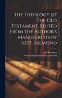 The Theology of the Old Testament. Edited From the Author's Manuscripts by S.D.F. Salmond