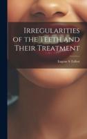 Irregularities of the Teeth and Their Treatment