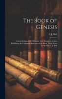 The Book of Genesis; Critical Edition of the Hebrews Text Printed in Colors Exhibiting the Composite Structure of the Book, With Notes by the Rev. C.J. Ball
