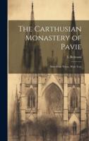 The Carthusian Monastery of Pavie; Sixty-Four Views, With Text