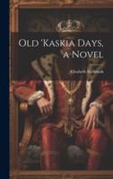 Old 'Kaskia Days, a Novel