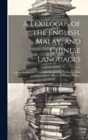 A Lexilogus of the English, Malay, and Chinese Languages
