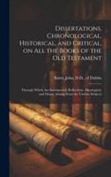 Dissertations, Chronological, Historical, and Critical, on All the Books of the Old Testament