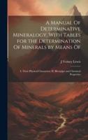 A Manual Of Determinative Mineralogy, With Tables for the Determination Of Minerals by Means Of