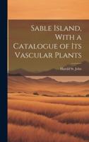 Sable Island, With a Catalogue of Its Vascular Plants