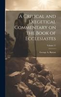 A Critical and Exegetical Commentary on the Book of Ecclesiastes; Volume 17