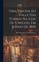 Uma Viagem Ao Valle Das Furnas Na Ilha De S. Miguel Em Junho De 1840