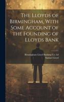 The Lloyds of Birmingham, With Some Account of the Founding of Lloyds Bank