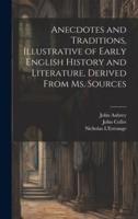 Anecdotes and Traditions, Illustrative of Early English History and Literature, Derived From Ms. Sources