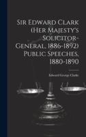 Sir Edward Clark (Her Majesty's Solicitor-General, 1886-1892) Public Speeches, 1880-1890