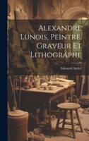 Alexandre Lunois, Peintre, Graveur Et Lithographe