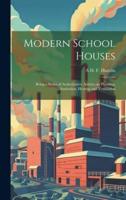 Modern School Houses; Being a Series of Authoritative Articles on Planning, Sanitation, Heating and Ventilation