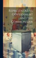 Representative Government and the Common Law; a Study of the Initiative and Referendum