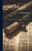 Hermes; or, A Philosophical Inqviry Concerning Vniversal Grammar