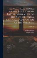 The Practical Works of the Rev. Richard Baxter, With a Life of the Author, and a Critical Examination of His Writings; Volume 14