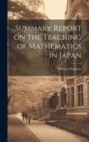 Summary Report on the Teaching of Mathematics in Japan