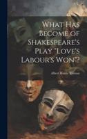 What Has Become of Shakespeare's Play "Love's Labour's Won"?